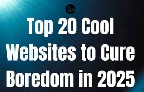 40 Fun Cool Websites To Cure Boredom In 2025
